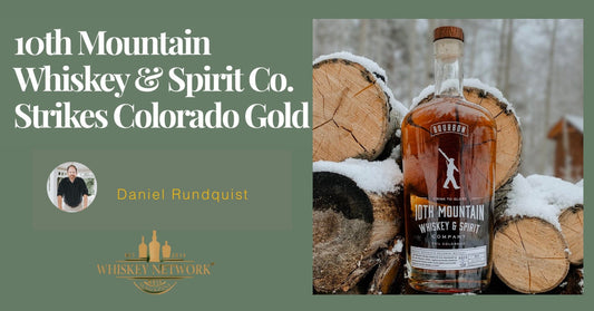 Whiskey Network: "10th Mountain Whiskey & Spirit Co. Strikes Colorado Gold" - 10th Mountain Whiskey
